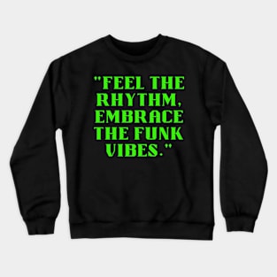 Feel the rhythm embrace the funk vibes Crewneck Sweatshirt